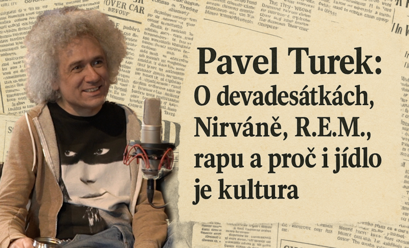Obrázek epizody Pavel Turek: O devadesátkách, Nirvaně, R.E.M., rapu a proč i jídlo je kultura