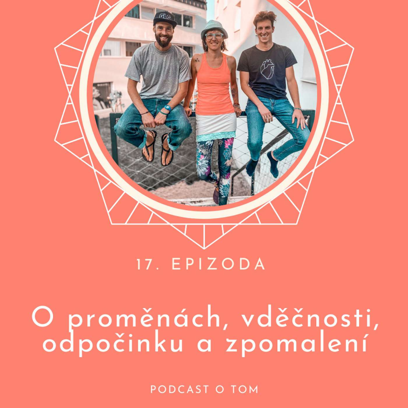 Obrázek epizody 17. epizoda - O životních proměnách, vděčnosti, odpočinku a zpomalení