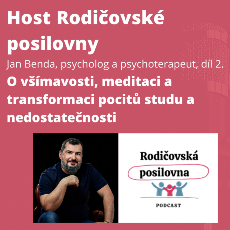 Obrázek epizody 48 - O všímavosti, meditaci a transformaci pocitů studu a nedostatečnosti - Jan Benda, 2. díl - Host Rodičovské posilovny