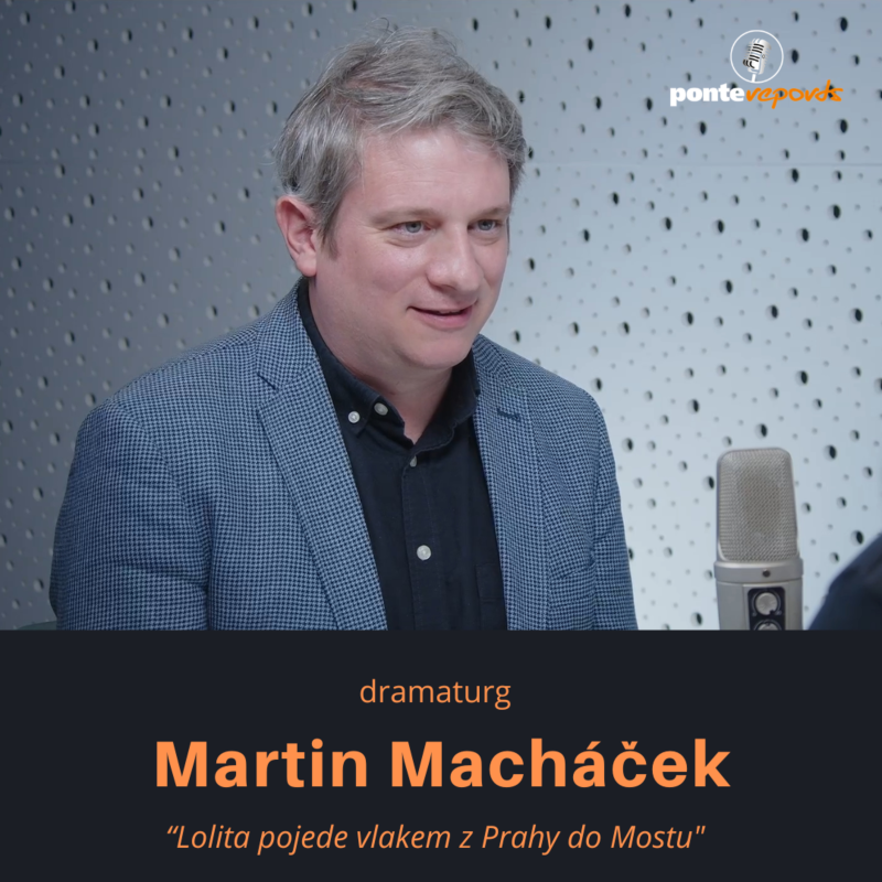 Obrázek epizody Martin Macháček, dramaturg - Lolita pojede vlakem z Prahy do Mostu