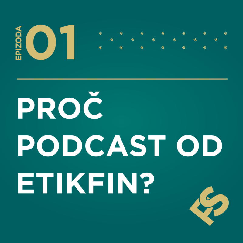 Obrázek epizody 1 - Proč podcast od ETIKFIN?