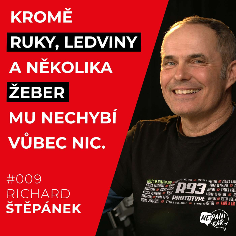 Obrázek epizody 009_Richard Štěpánek_KROMĚ RUKY, LEDVINY A NĚKOLIKA ŽEBER MU NECHYBÍ VŮBEC NIC.