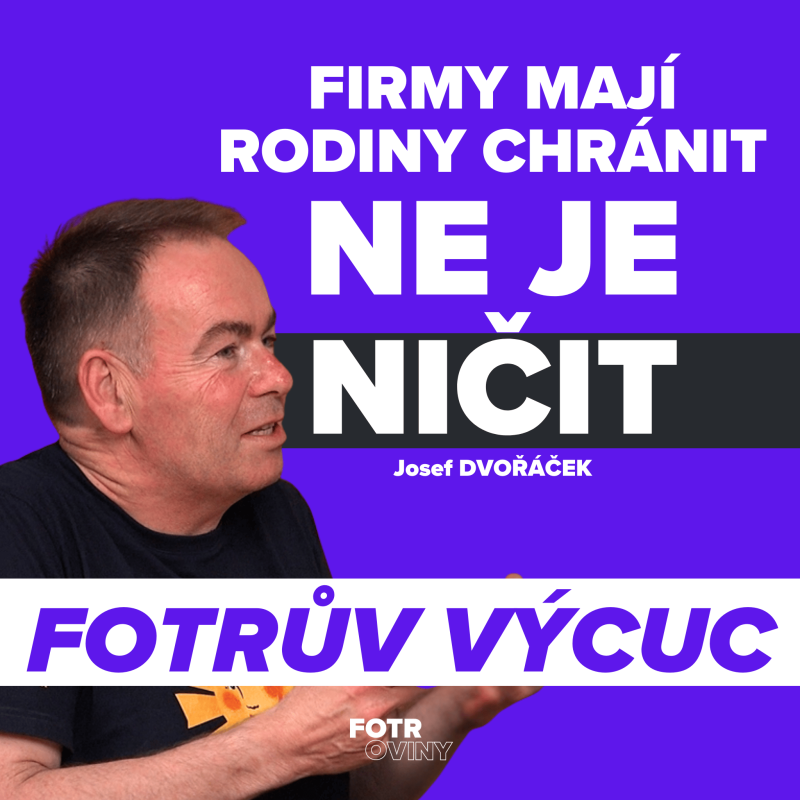 Obrázek epizody FOTRŮV VÝCUC - Rodina je důležitější než byznys. Vidím to na vlastních zaměstnancích | Josef Dvořáček