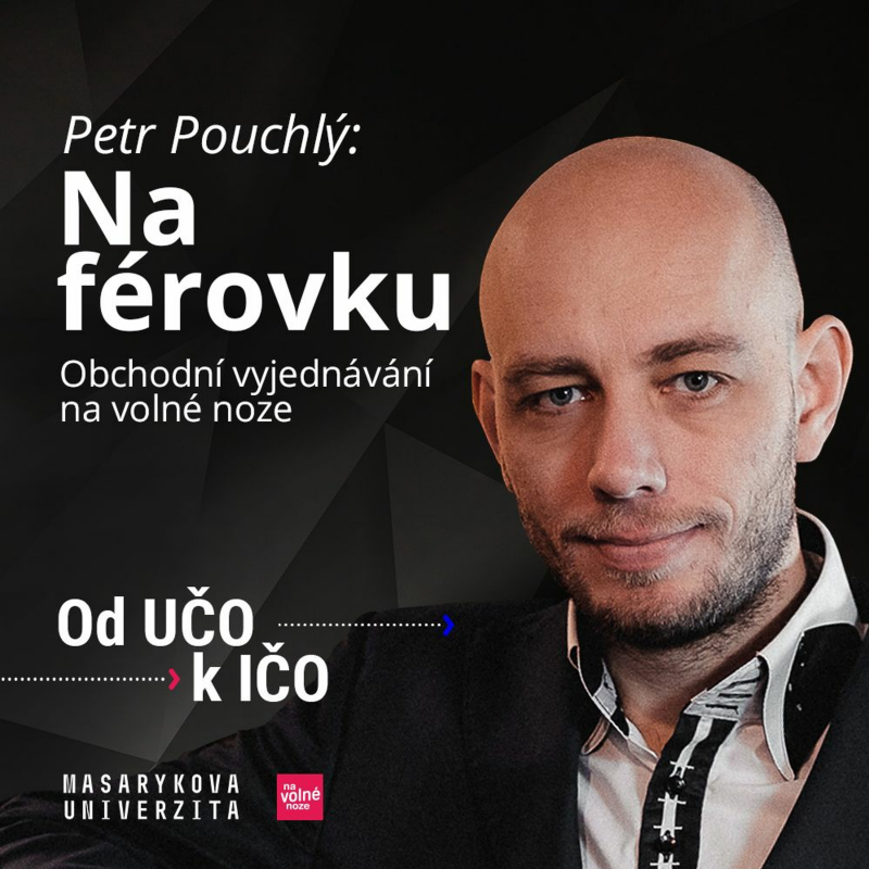 Obrázek epizody Petr Pouchlý: Na férovku — Obchodní vyjednávání na volné noze | Od UČO k IČO