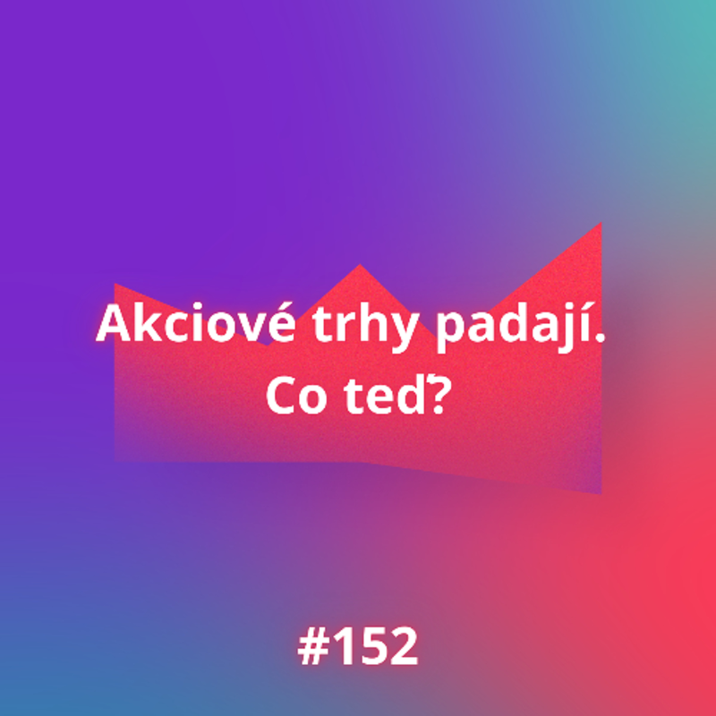 Obrázek epizody #152 Akciové trhy padají. Co teď?