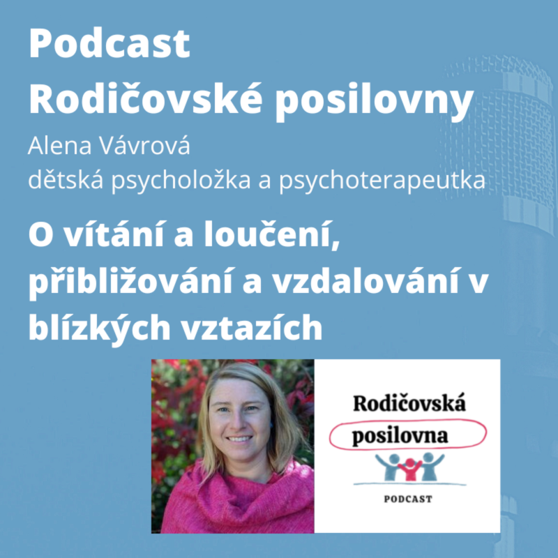 Obrázek epizody 94 - O vítání a loučení, přibližování a vzdalování v blízkých vztazích s Alenou Vávrovou