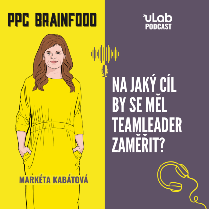 Obrázek epizody PPC Brainfood: Na jaký cíl by se měl teamleader zaměřit? | uLab podcast