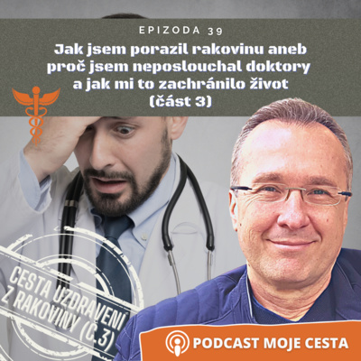 Obrázek epizody Epizoda č.39 - Jak jsem porazil rakovinu aneb proč jsem neposlouchal doktory a zachránilo mi to život (část č.3)