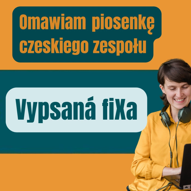 Obrázek epizody 172: Omawiam piosenkę czeskiego zespołu Vypsaná fiXa