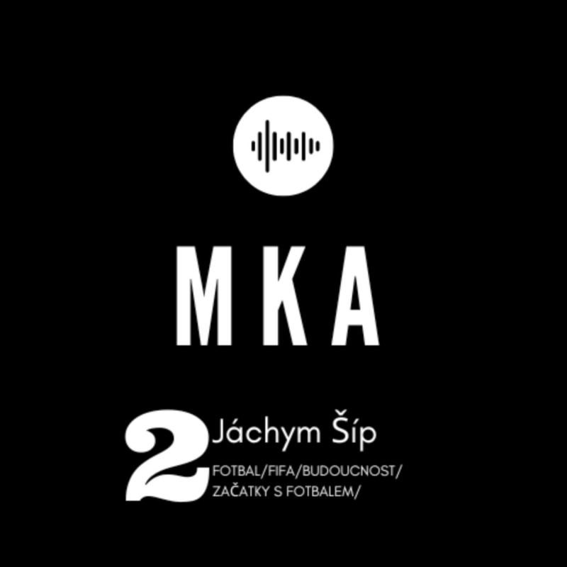 Obrázek epizody MKA Cast #1 - Jáchym Šíp: NA STÁŽ JSEM MOHL DO ANGLIE, U FIFY BÝVÁM NERVNÍ, JANOTKA BYL PAN TRENÉR