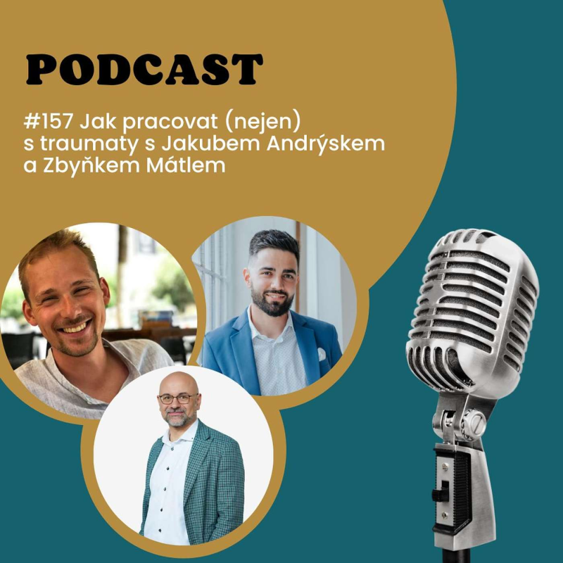 Obrázek epizody #157 Jak pracovat (nejen) s traumaty s Jakubem Andrýskem a Zbyňkem Mátlem