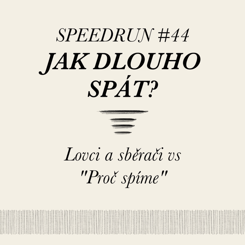 Obrázek epizody Jak dlouho spát? - Lovci a sběrači vs "Proč spíme" - Speedrun #44