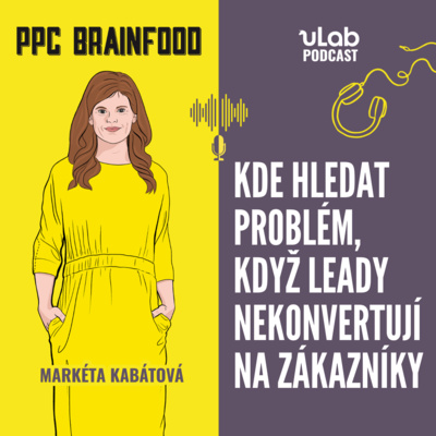 Obrázek epizody PPC Brainfood: Kde hledat problém, když leady nekonvertují na zákazníky | uLab podcast