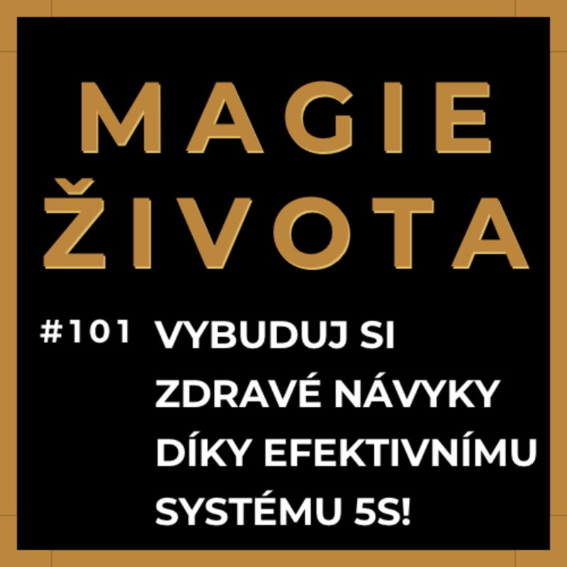 Obrázek epizody #101 - VYBUDUJ SI ZDRAVÉ NÁVYKY DÍKY EFEKTIVNÍMU SYSTÉMU 5S! SPÁNEK | STRAVOVÁNÍ | BIORYTMY | POHYB | MYSL | IMUNITA