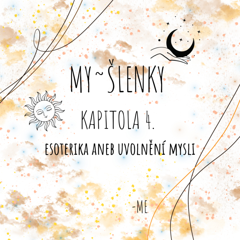 Obrázek epizody MY~ŠLENKY - kapitola 4. Esoterika aneb uvolnění mysli
