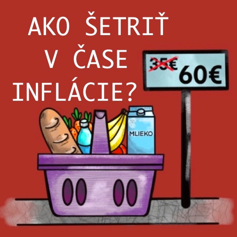 Obrázek epizody Ako a kde ŠETRIŤ v čase inflácie? Ako rozmýšľať v čase krízy? Na čo si dať pozor - čo robiť lepšie?