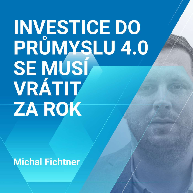 Obrázek epizody Michal Fichtner: Investice do Průmyslu 4.0 se musí vrátit za rok 2/2