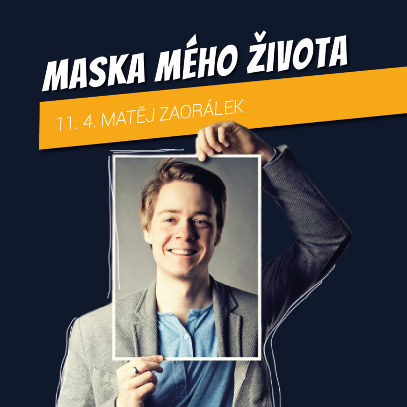 Obrázek epizody MASKA MÉHO ŽIVOTA - Maťej Zaorálek