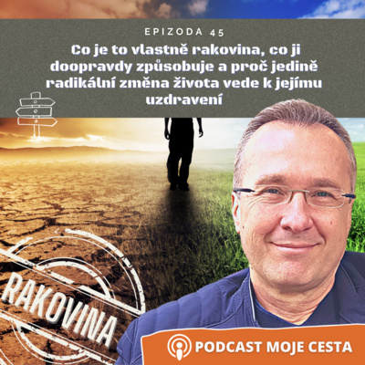 Obrázek epizody Epizoda č.45 - Co je to vlastně rakovina, co ji doopravdy způsobuje a proč jedině radikální změna vede k jejímu uzdravení