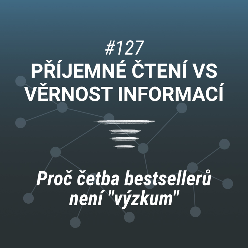 Obrázek epizody Příjemné čtení vs věrnost informací | Proč četba bestsellerů není "výzkum" - #127