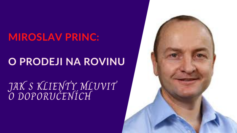 Obrázek epizody Miroslav Princ: O prodeji na rovinu – Jak s klienty mluvit o doporučeních