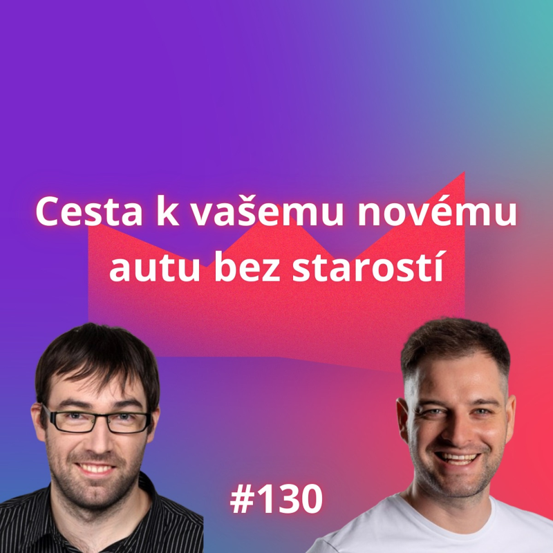 Obrázek epizody #130 Cesta k vašemu novému autu bez starostí [Jakub Geršl]