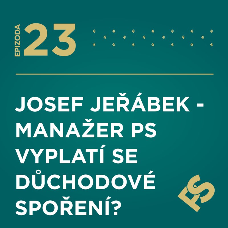 Obrázek epizody 23 - Josef Jeřábek - manažer PS VYPLATÍ SE DŮCHODOVÉ SPOŘENÍ?