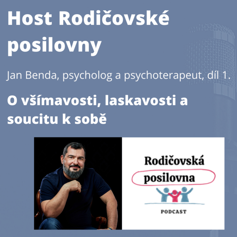 Obrázek epizody 47 - O všímavosti, laskavosti a soucitu k sobě i druhým - Jan Benda, 1. díl - Host Rodičovské posilovny
