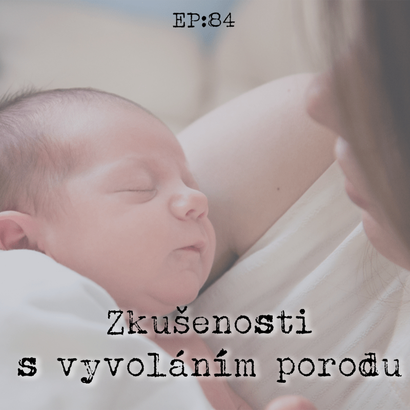 Obrázek epizody EP84: Zkušenosti s vyvoláváním porodu
