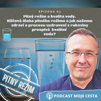 Obrázek epizody Epizoda č.63 - Důležitost pitného režimu a kvalitní vody při procesu uzdravení z rakoviny
