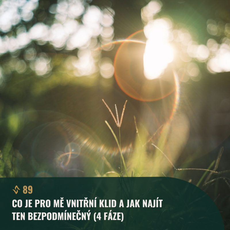Obrázek epizody #89 Co je pro mě vnitřní klid a jak najít ten bezpodmínečný (4 fáze)