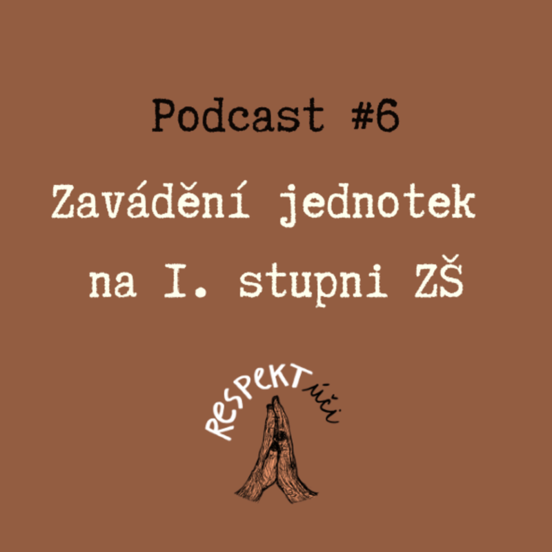 Obrázek epizody Respektúči #6 (Zavádění jednotek na 1. stupni ZŠ)