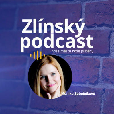 Obrázek epizody Zlínský podcast - Monika Zábojníková