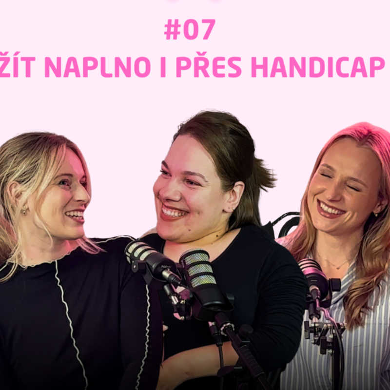 Obrázek epizody #07 Život moderní ženy s handicapem - kariéra, kultura i úchyláci na Tinderu