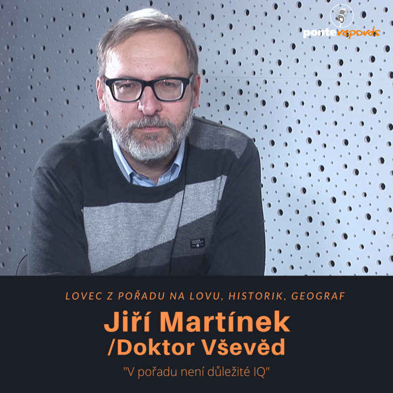 Obrázek epizody Jiří Martínek/Vševěd – lovec z pořadu Na lovu, historik, geograf: V pořadu není důležité IQ