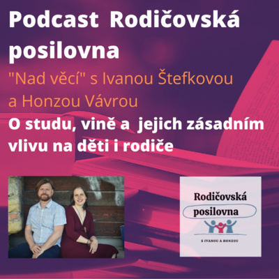 Obrázek epizody 23 - O studu, vině a jejich zásadním vlivu na děti i rodiče - Nad věcí s Ivanou a Honzou - Podcast Rodičovské posilovny