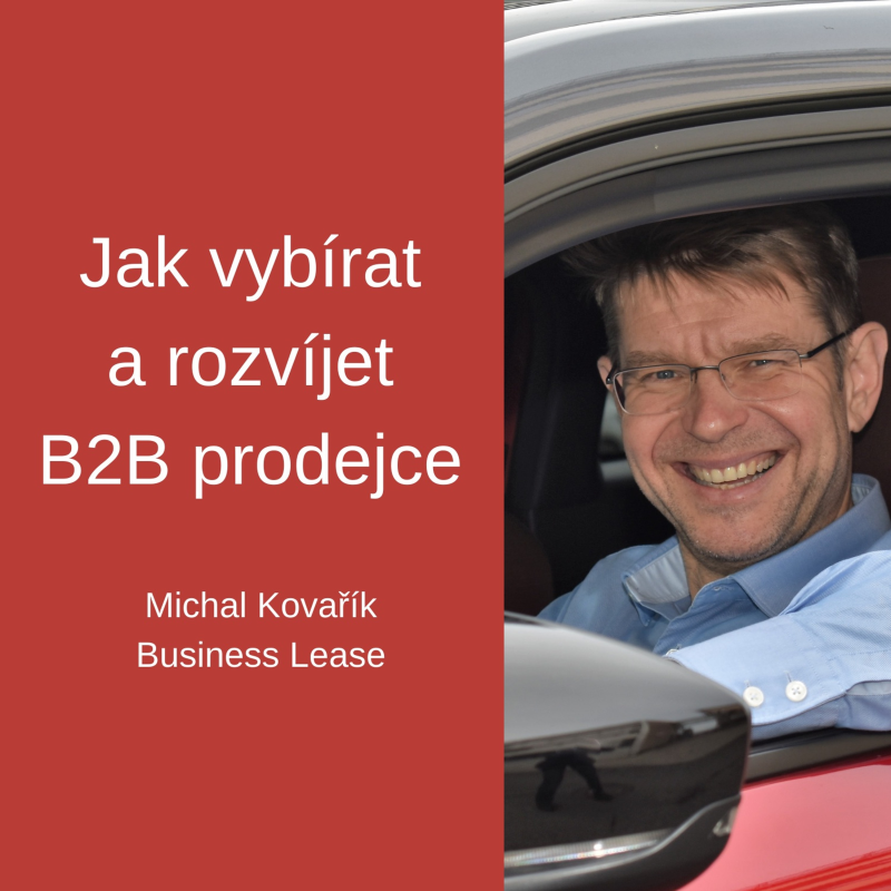 Obrázek epizody #77 Jak vybírat a rozvíjet B2B prodejce - Michal Kovařík, Business Lease