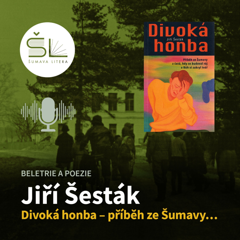 Obrázek epizody „Divoká honba – Příběh ze Šumavy z časů, kdy se budoval ráj a Bůh si zakryl tvář“ – Jiří Šesták