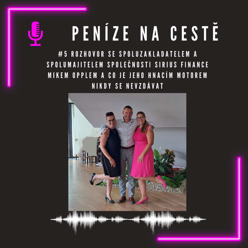 Obrázek epizody #5 ROZHOVOR SE SPOLUZAKLADATELEM A SPOLUMAJITELEM SPOLEČNOSTI SIRIUS FINANCE MIKEM OPPLEM A CO JE JEHO HNACÍM MOTOREM NIKDY SE NEVZDÁVAT