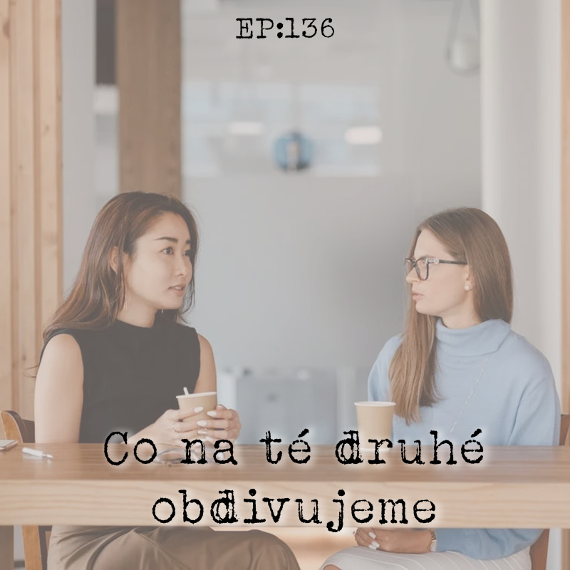Obrázek epizody EP136: Co na té druhé obdivujeme