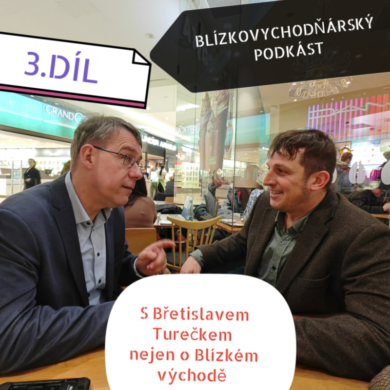 Obrázek epizody Blízkovychodňárský podkást Marka Čejky - 3. díl - s Břetislavem Turečkem o dnešním Blízkém východě