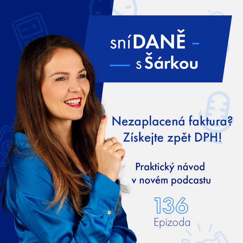 Obrázek epizody 136: Nezaplacená faktura? Získejte zpět DPH!  Návod přímo od účetních | Podcast SníDANĚ s Šárkou