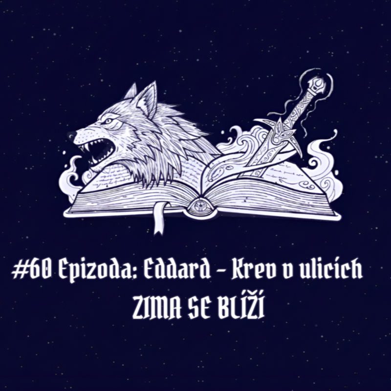 Obrázek epizody #60 Epizoda: Eddard – Krev v ulicích | Zima se blíží