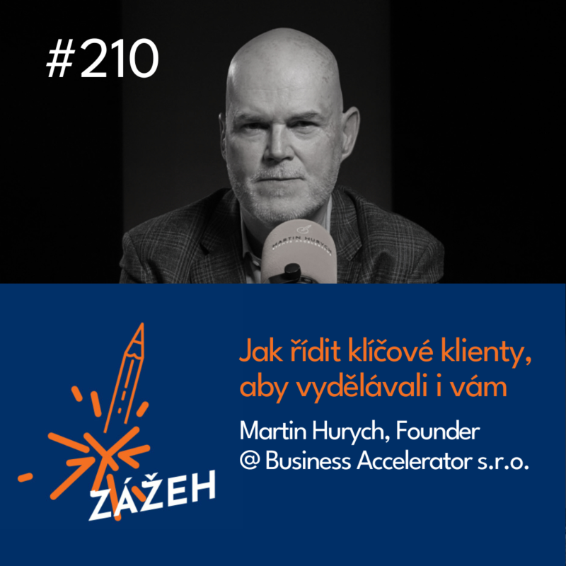 Obrázek epizody 210 | Martin Hurych | Jak řídit klíčové klienty, aby vydělávali i vám