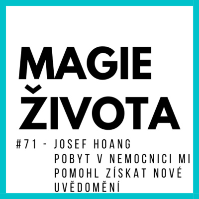 Obrázek epizody #71 - JOSEF HOANG - Pobyt v nemocnici mi pomohl získat nové UVĚDOMĚNÍ a vizi mé budoucí cesty | Kontrola myšlenek | Žijeme ve své bublině