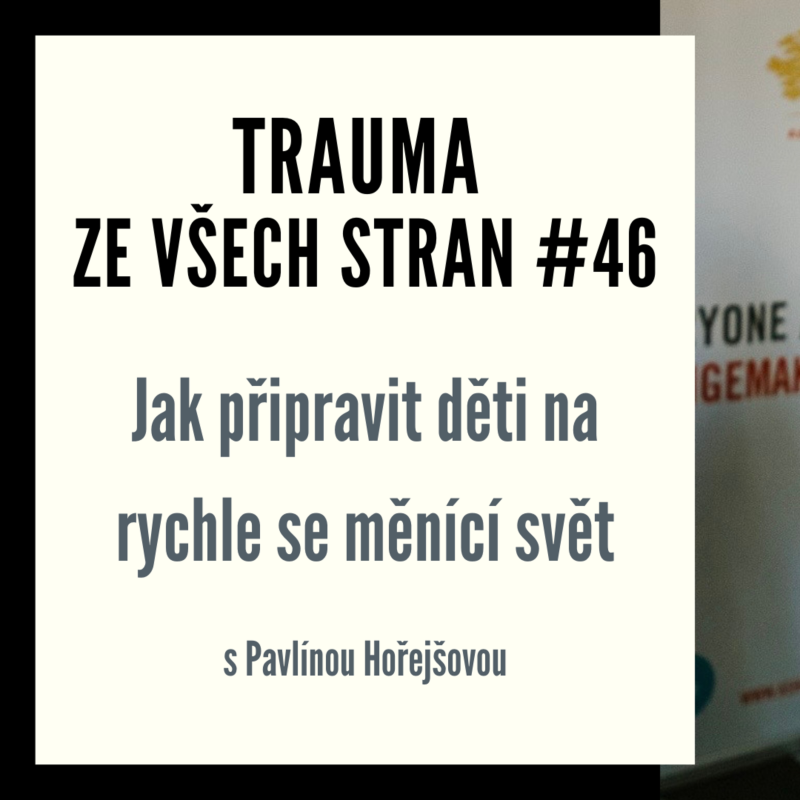 Obrázek epizody Trauma ze všech stran #46 - Jak připravit děti na rychle se měnící svět s Pavlínou Hořejšovou