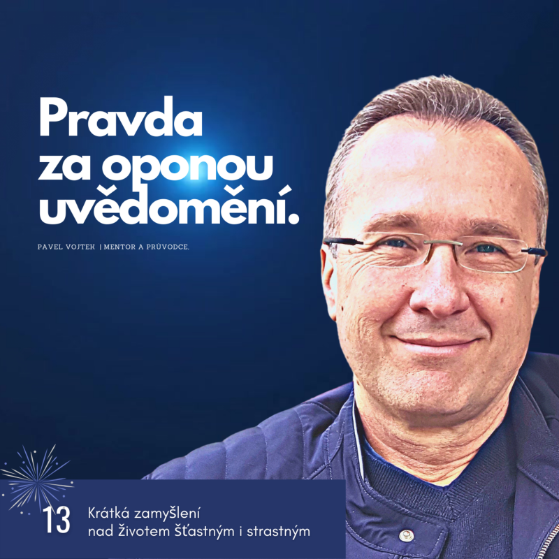 Obrázek epizody Pravda za oponou uvědomění. (Krátká zamyšlení nad životem šťastným i strastným, č.13)