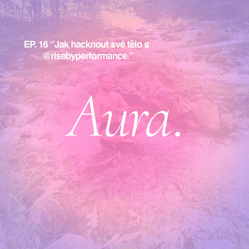 Obrázek epizody Aura. Jak hacknout své tělo a optimalizovat zdraví @risebyperformance I EP16