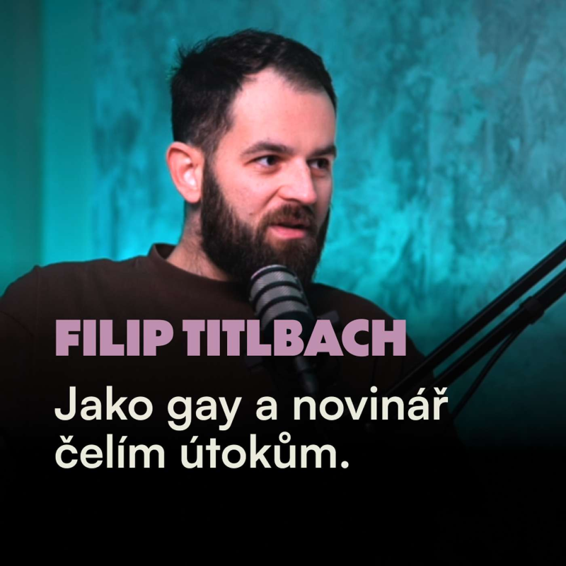 Obrázek epizody Filip Titlbach: Být otevřeně gay a novinář znamená čelit útokům. Mlčet ale nebudu.
