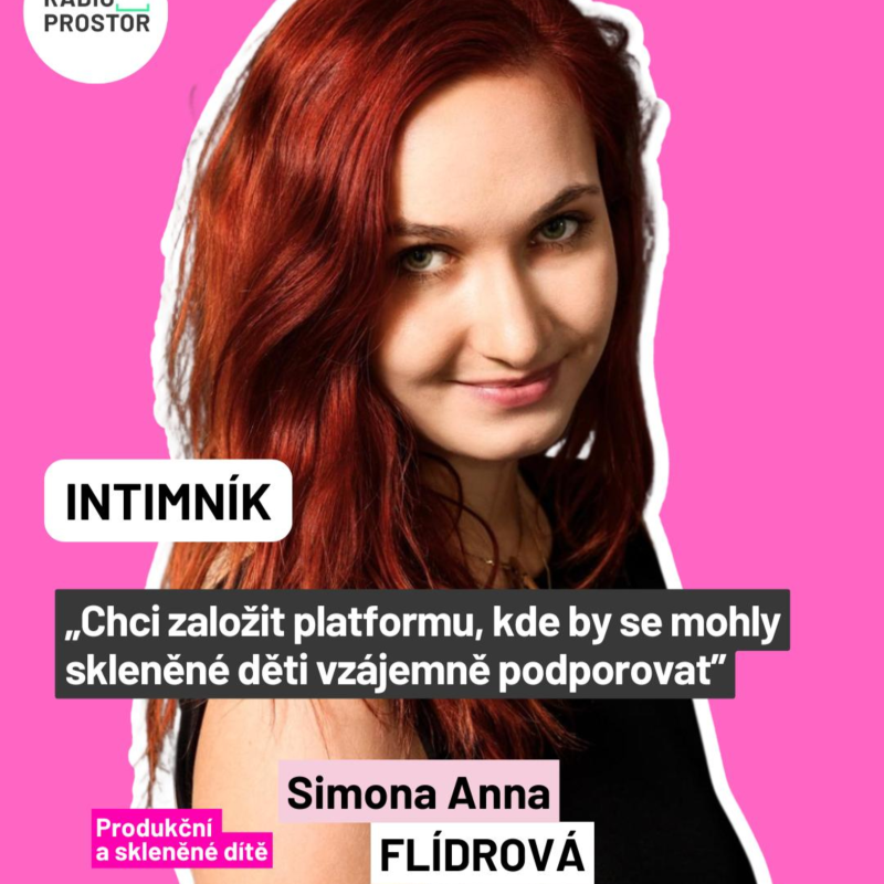 Obrázek epizody Simona Flídrová: Chci založit platformu, kde by se mohly skleněné děti vzájemně podporovat